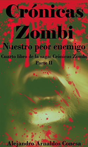 Crónicas Zombi: Nuestro peor enemigo. Parte 2