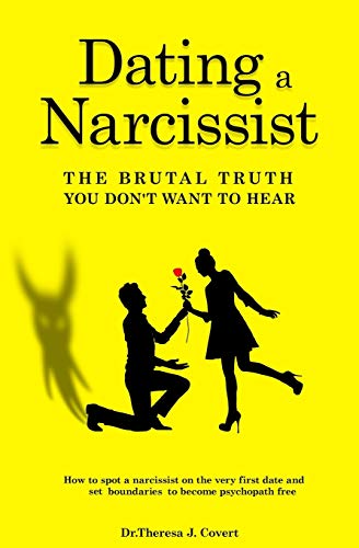 Dating a Narcissist - The brutal truth you don't want to hear: How to spot a narcissist on the very first date and set boundaries to become psychopath free