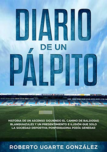 DIARIO DE UN PÁLPITO: Historia del ascenso de la Ponferradina siguiendo un camino de baldosas blanquiazules y un presentimiento e ilusión que solo este club podía generar.