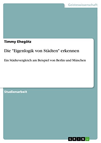 Die "Eigenlogik von Städten" erkennen: Ein Städtevergleich am Beispiel von Berlin und München (German Edition)