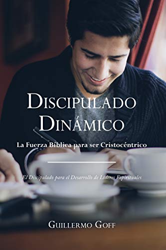 Discipulado Dinámico: La Fuerza Bíblica para Ser Cristocéntrico