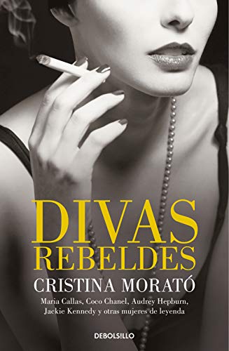 Divas rebeldes: María Callas, Coco Chanel, Audrey Hepburn, Jackie Kennedy y otras mujeres (Best Seller)