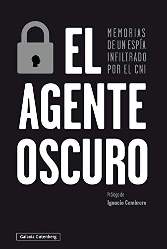 El agente oscuro: Memorias de un espía infiltrado por el CNI (Rústica Ensayo)