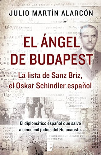 El ángel de Budapest: La lista de Sanz Briz, el Oskar Schindler español