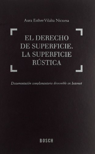 El Derecho de superficie. La superficie rústica: Incluye contenidos complementarios On-line