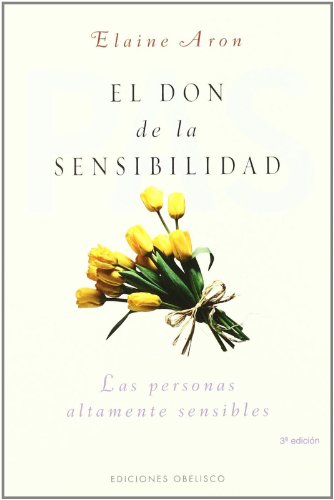 El don de la sensibilidad: (Las Personas Altamente Sensibles) (PSICOLOGÍA)