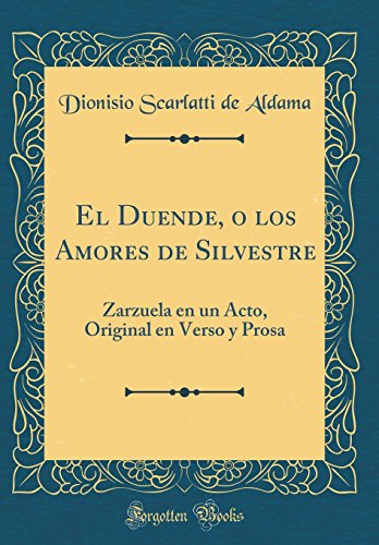 El Duende, o los Amores de Silvestre: Zarzuela en un Acto, Original en Verso y Prosa (Classic Reprint)