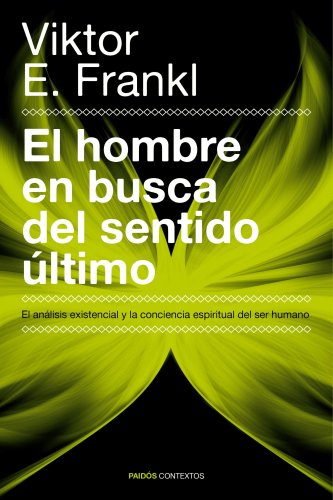 El hombre en busca del sentido último: El análisis existencial y la conciencia espiritual del ser humano (Contextos)