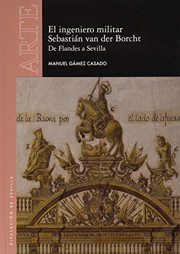 El ingeniero militar Sebastián van der Borcht. De Flandes a Sevilla: 59 (Arte)