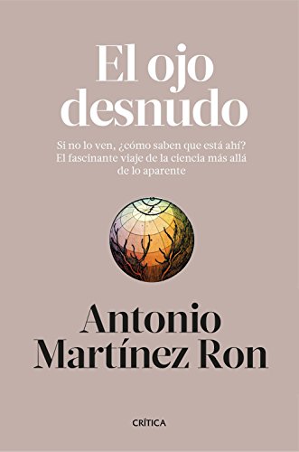 El ojo desnudo: Si no lo ven, ¿cómo saben que está ahí? El fascinante viaje de la ciencia más allá de lo aparente (Drakontos)