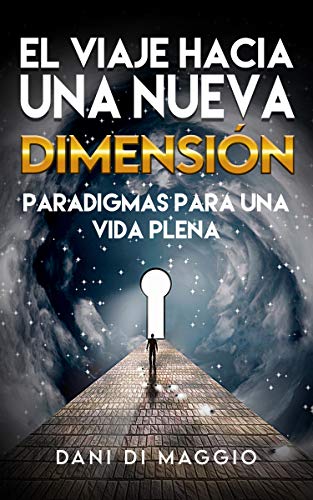 El viaje hacia una nueva dimensión. Paradigmas para una vida plena