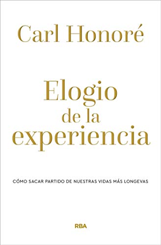 Elogio de la experiencia: Cómo sacar partido de nuestras vidas más longevas (DIVULGACIÓN)