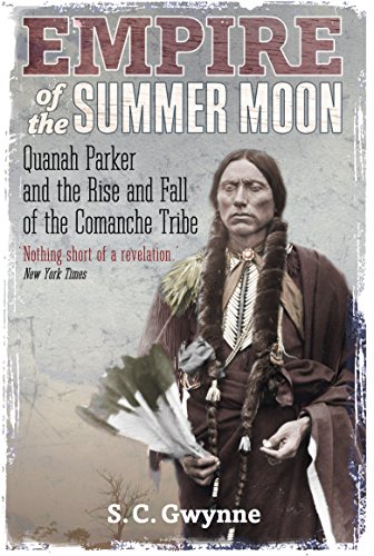 Empire of the Summer Moon: Quanah Parker and the Rise and Fall of the Comanches, the Most Powerful Indian Tribe in American History (English Edition)