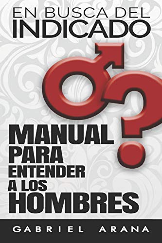 En busca del Indicado: Manual para entender a los hombres