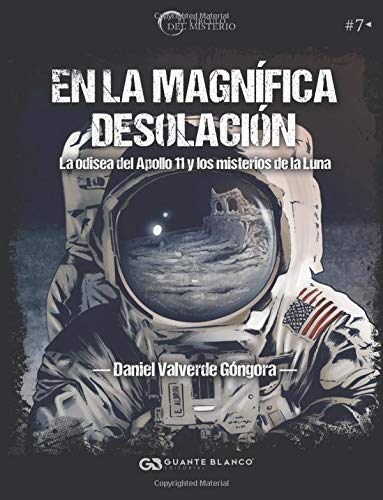 En la magnífica desolación. La odisea del Apollo 11 y los misterios de la Luna (El Círculo del Misterio)