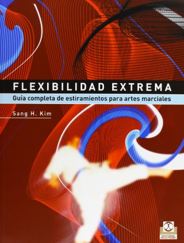 Flexibilidad extrema. Guía completa de estiramientos para artes marciales