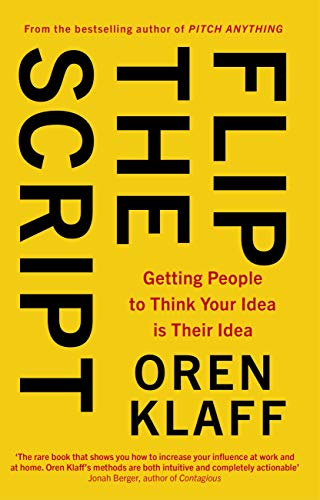 Flip the Script: Getting People to Think Your Idea is Their Idea (English Edition)