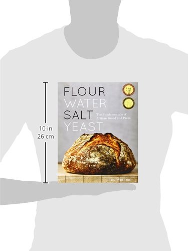 Flour Water Salt Yeast: The Fundamentals of Artisan Bread and Pizza