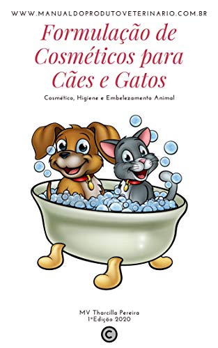 Formulação de Cosméticos para Cães e Gatos: Cosmético, Higiene e Embelezamento Animal (Portuguese Edition)