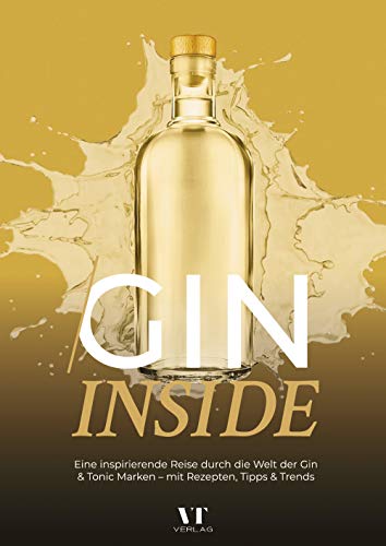 Gin Inside: Eine inspirierende Reise durch die Welt der Gin & Tonic Marken – mit Rezepten, Tipps & Trends (German Edition)