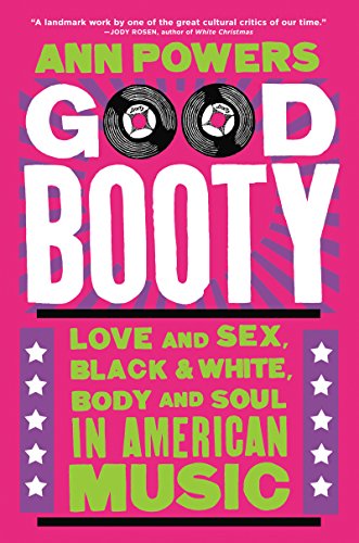 Good Booty: Love and Sex, Black and White, Body and Soul in American Music (English Edition)