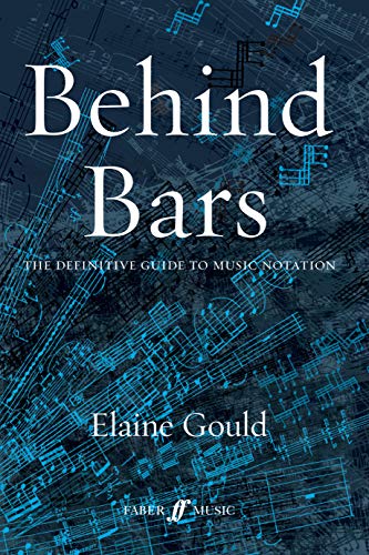 Gould, E: Behind Bars: The Definitive Guide To Music Notatio: The Definitive Guide to Music Notation (Faber Edition)