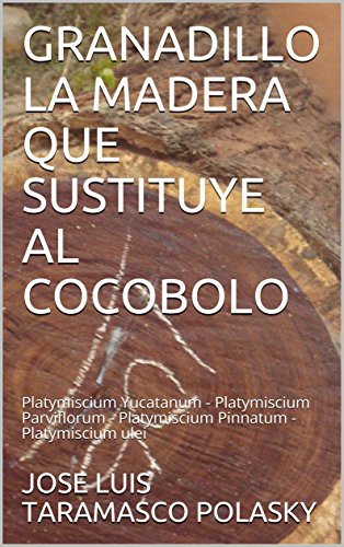 GRANADILLO LA MADERA QUE SUSTITUYE AL COCOBOLO: Platymiscium Yucatanum - Platymiscium Parviflorum - Platymiscium Pinnatum - Platymiscium ulei