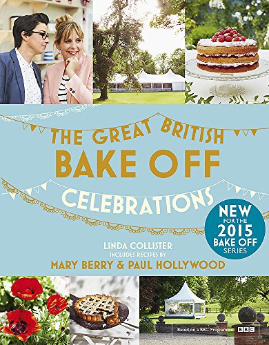 Great British Bake Off: Celebrations: With Recipes from the 2015 Series