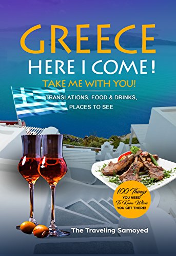 Greece Here I Come 2018!: A Handy & Easy To Use Travel eBook - Translations, Food & Drinks, Places To See (Take Me With You When You Are There) (English Edition)