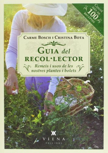 Guia Del Recol Lector. Remeis I Usos De Les Nostres Plantes: Remeis i usos de les nostres plantes i bolets (Fora de col·lecció)