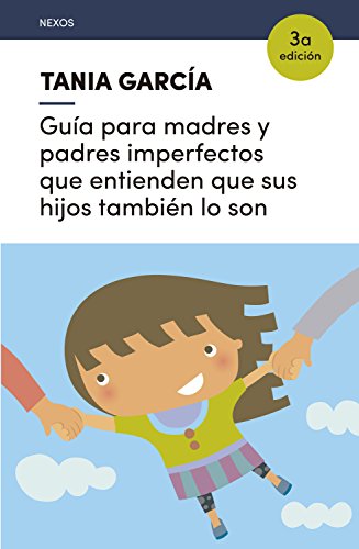 Guía para madres y padres imperfectos que entienden que sus hijos también lo son (Nexos nº 4)