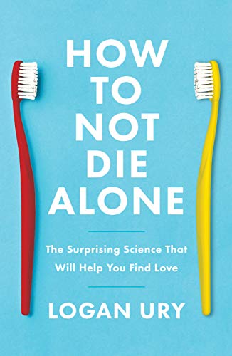 How to Not Die Alone: The Surprising Science That Will Help You Find Love (English Edition)