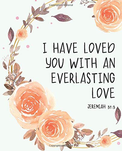 I Have Loved You With An Everlasting Love - Jeremiah 31:3: Sermon Notes Journal and Personal Bible Study Notebook to write verses, notes, thoughts, ... and gratitude, and personal application