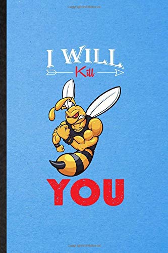 I Will Kill You: Lined Notebook For Africanized Honey Killer Bee. Novelty Ruled Journal For Insect Ecologist Biologist. Unique Student Teacher Blank ... Planner Great For Home School Office Writing