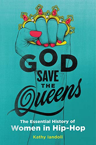 Iandoli, K: God Save the Queens: The Essential History of Women in Hip-Hop