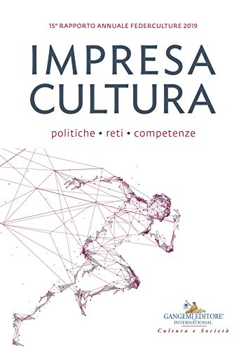 Impresa Cultura. Politiche, reti, competenze: 15° Federculture (Italian Edition)