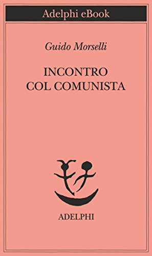 Incontro col comunista (Piccola biblioteca Adelphi Vol. 104) (Italian Edition)