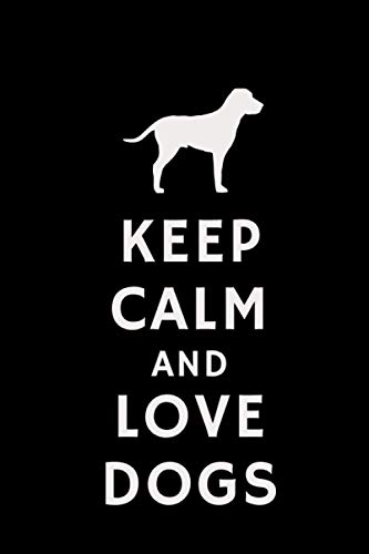 Keep Calm And Love Dogs : 6x9 Lined 100 Pages Notebook: Lined Notebook/ Journal Gift, 100 Pages, 6x9, Soft Cover, Matte Finish