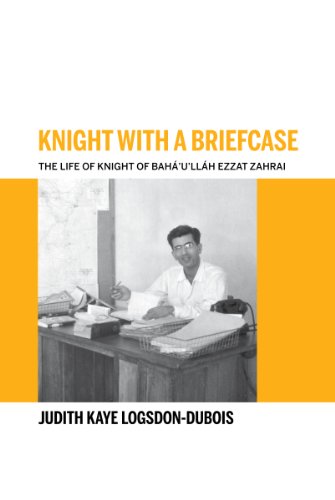 Knight With A Briefcase: The Life of Knight of Baha'u'llah, Ezzat Zahrai (English Edition)