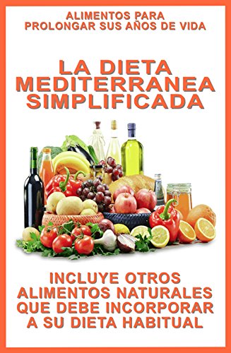 LA DIETA MEDITERRANEA SIMPLIFICADA: INCLUYE OTROS ALIMENTOS NATURALES QUE DEBE INCORPORAR A SU DIETA HABITUAL (COLECCION "EN FORMA" nº 3)