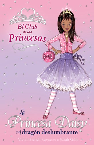 La Princesa Daisy y el dragón deslumbrante (Literatura Infantil (6-11 Años) - El Club De Las Princesas)