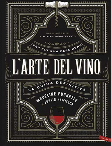 L'arte del vino. La guida definitiva