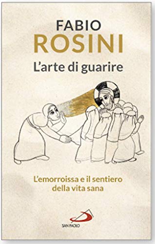 L'arte di guarire. L'emorroissa e il sentiero della vita sana (Dimensioni dello spirito)