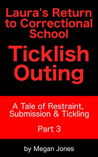 Laura's Return to Correctional School, Ticklish Outing Part 3: A Tale of Restraint, Submission & Tickling (Tickle World Book 2) (English Edition)