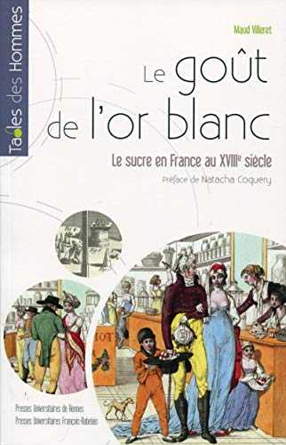 Le gout de l'or blanc - le sucre en France au xviiie siecle. preface de natacha coquery (Tables des hommes)