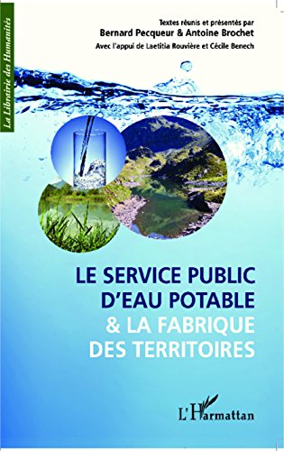 Le service public d'eau potable et la fabrique des territoires (La Librairie des Humanités) (French Edition)