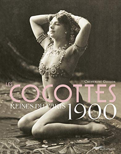 Les cocottes reines du Paris 1900 (Paris bx livres photos thématiques)