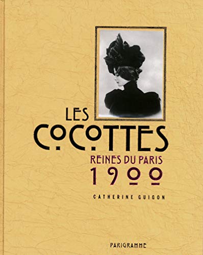 Les cocottes reines du Paris 1900 (Paris bx livres photos thématiques)