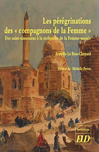 Les pérégrinations des Compagnons de la Femme: Des saint-simoniens à la recherche de la femme-messie (French Edition)