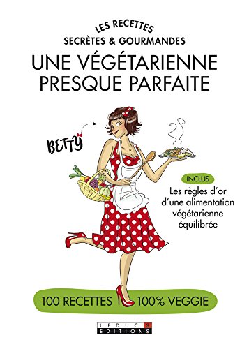 Les recettes secrètes et gourmandes d'une végétarienne presque parfaite (SANTE/FORME) (French Edition)